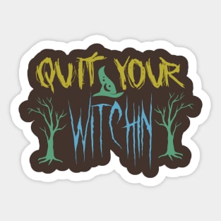 Halloween 10 - Quit your witchin' Sticker